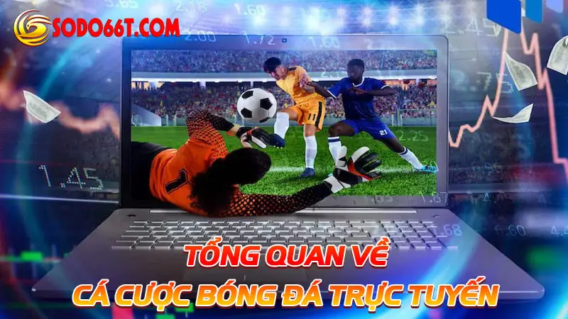 Tổng quan về cá cược bóng đá trực tuyến